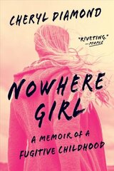 Nowhere Girl: A Memoir of a Fugitive Childhood цена и информация | Биографии, автобиогафии, мемуары | kaup24.ee