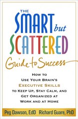 Smart but Scattered Guide to Success: How to Use Your Brain's Executive Skills to Keep Up, Stay Calm, and Get Organized at Work and at Home цена и информация | Самоучители | kaup24.ee