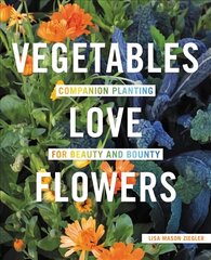Vegetables Love Flowers: Companion Planting for Beauty and Bounty hind ja info | Aiandusraamatud | kaup24.ee