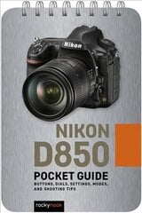 Nikon D850: Pocket Guide: Buttons, Dials, Settings, Modes, and Shooting Tips цена и информация | Книги по фотографии | kaup24.ee