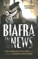 Biafra in the News: The Nigerian Civil War Seen from a London News Desk hind ja info | Ajalooraamatud | kaup24.ee