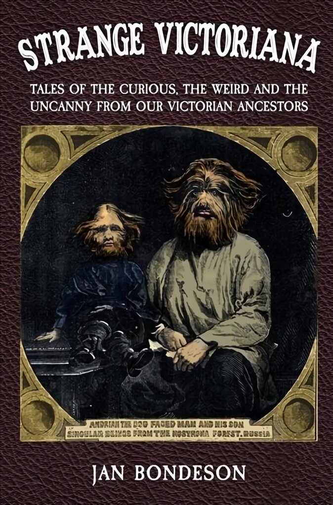 Strange Victoriana: Tales of the Curious, the Weird and the Uncanny from Our Victorian Ancestors hind ja info | Ajalooraamatud | kaup24.ee
