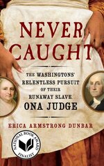 Never Caught: The Washingtons' Relentless Pursuit of Their Runaway Slave, Ona Judge hind ja info | Elulooraamatud, biograafiad, memuaarid | kaup24.ee