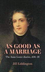 As Good as a Marriage: The Anne Lister Diaries 1836-38 hind ja info | Elulooraamatud, biograafiad, memuaarid | kaup24.ee