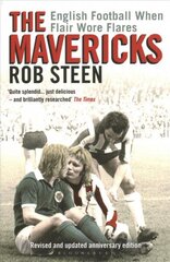 Mavericks: English Football When Flair Wore Flares hind ja info | Elulooraamatud, biograafiad, memuaarid | kaup24.ee