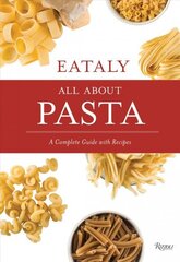 Eataly: All About Pasta: A Complete Guide with Recipes hind ja info | Retseptiraamatud | kaup24.ee