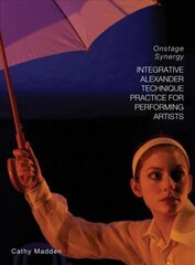 Integrative Alexander Technique Practice for Performing Artists: Onstage Synergy hind ja info | Eneseabiraamatud | kaup24.ee