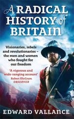 Radical History Of Britain: Visionaries, Rebels and Revolutionaries - the men and women who fought for our freedoms hind ja info | Ajalooraamatud | kaup24.ee