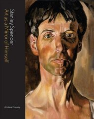 Stanley Spencer: Art as a Mirror of Himself New edition цена и информация | Биографии, автобиогафии, мемуары | kaup24.ee