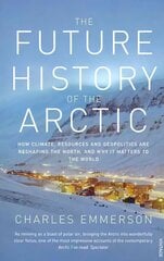 Future History of the Arctic: How Climate, Resources and Geopolitics are Reshaping the North and Why it Matters to the World цена и информация | Исторические книги | kaup24.ee