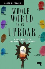 Whole World in an Uproar: Music, Rebellion and Repression - 1955-1972 New edition цена и информация | Книги об искусстве | kaup24.ee