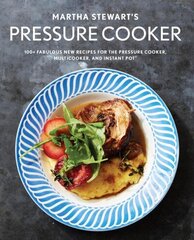 Martha Stewart's Pressure Cooker: 100plus Recipes for Fast Flavor hind ja info | Retseptiraamatud | kaup24.ee