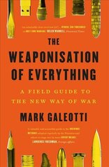 Weaponisation of Everything: A Field Guide to the New Way of War hind ja info | Ühiskonnateemalised raamatud | kaup24.ee