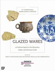 Glazed Wares as Cultural Agents in the Byzantine, Seljuk, and Ottoman Lands: Evidence from Technological and Archaeological Research hind ja info | Kunstiraamatud | kaup24.ee