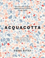 Acquacotta: Recipes and Stories from Tuscany's Secret Silver Coast Second Edition цена и информация | Книги рецептов | kaup24.ee