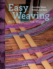 Easy Weaving with Supplemental Warps: Overshot, Velvet, Shibori, and More hind ja info | Tervislik eluviis ja toitumine | kaup24.ee