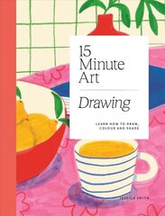 15-minute Art Drawing: Learn How to Draw, Colour and Shade цена и информация | Книги о питании и здоровом образе жизни | kaup24.ee