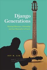 Django Generations: Hearing Ethnorace, Citizenship, and Jazz Manouche in France цена и информация | Книги об искусстве | kaup24.ee
