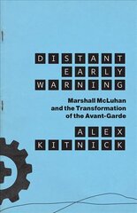 Distant Early Warning: Marshall McLuhan and the Transformation of the Avant-Garde hind ja info | Kunstiraamatud | kaup24.ee