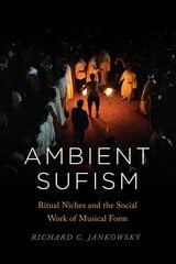 Ambient Sufism: Ritual Niches and the Social Work of Musical Form hind ja info | Kunstiraamatud | kaup24.ee