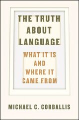 Truth about Language - What It Is and Where It Came From: What it is and Where it Came from цена и информация | Пособия по изучению иностранных языков | kaup24.ee