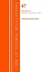 Code of Federal Regulations, Title 47 Telecommunications 40-69, Revised as of October 1, 2017 hind ja info | Majandusalased raamatud | kaup24.ee