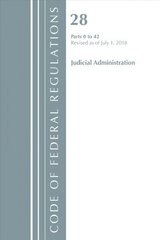 Code of Federal Regulations, Title 28 Judicial Administration 0-42, Revised as of July 1, 2018 цена и информация | Книги по экономике | kaup24.ee