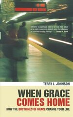 When Grace Comes Home: How the 'doctrines of grace' change your life Revised edition hind ja info | Usukirjandus, religioossed raamatud | kaup24.ee