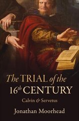 Trial of the 16th Century: Calvin & Servetus hind ja info | Usukirjandus, religioossed raamatud | kaup24.ee