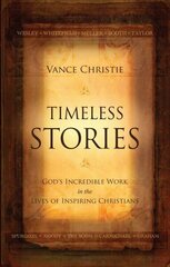 Timeless Stories: God's Incredible Work in the Lives of Inspiring Christians Revised ed. hind ja info | Elulooraamatud, biograafiad, memuaarid | kaup24.ee