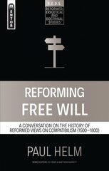 Reforming Free Will: A Conversation on the History of Reformed Views цена и информация | Духовная литература | kaup24.ee