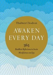 Awaken Every Day: 365 Buddhist Reflections to Invite Mindfulness and Joy hind ja info | Usukirjandus, religioossed raamatud | kaup24.ee