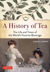 History of Tea: The Life and Times of the World's Favorite Beverage hind ja info | Ajalooraamatud | kaup24.ee