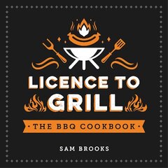 Licence to Grill: Savoury and Sweet Recipes for the Ultimate BBQ Spread hind ja info | Retseptiraamatud | kaup24.ee