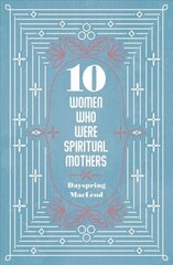 10 Women Who Were Spiritual Mothers цена и информация | Биографии, автобиогафии, мемуары | kaup24.ee