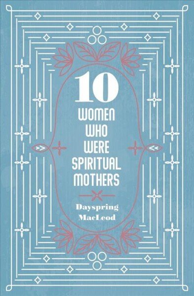 10 Women Who Were Spiritual Mothers цена и информация | Elulooraamatud, biograafiad, memuaarid | kaup24.ee