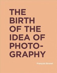 Birth of the Idea of Photography hind ja info | Fotograafia raamatud | kaup24.ee