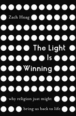 Light Is Winning: Why Religion Just Might Bring Us Back to Life hind ja info | Usukirjandus, religioossed raamatud | kaup24.ee