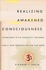 Realizing Awakened Consciousness: Interviews with Buddhist Teachers and a New Perspective on the Mind цена и информация | Духовная литература | kaup24.ee