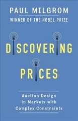 Discovering Prices: Auction Design in Markets with Complex Constraints цена и информация | Книги по экономике | kaup24.ee