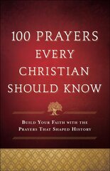 100 Prayers Every Christian Should Know: Build Your Faith with the Prayers That Shaped History цена и информация | Духовная литература | kaup24.ee