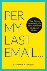 Per My Last Email: Witty, Wicked, and Wonderfully Weird Workplace Words and Phrases hind ja info | Fantaasia, müstika | kaup24.ee