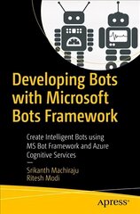 Developing Bots with Microsoft Bots Framework: Create Intelligent Bots using MS Bot Framework and Azure Cognitive Services 1st ed. hind ja info | Majandusalased raamatud | kaup24.ee