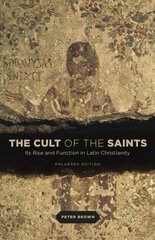 Cult of the Saints: Its Rise and Function in Latin Christianity Enlarged edition hind ja info | Usukirjandus, religioossed raamatud | kaup24.ee