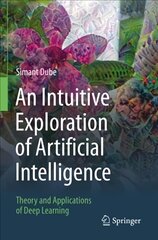 Intuitive Exploration of Artificial Intelligence: Theory and Applications of Deep Learning 1st ed. 2021 цена и информация | Книги по экономике | kaup24.ee