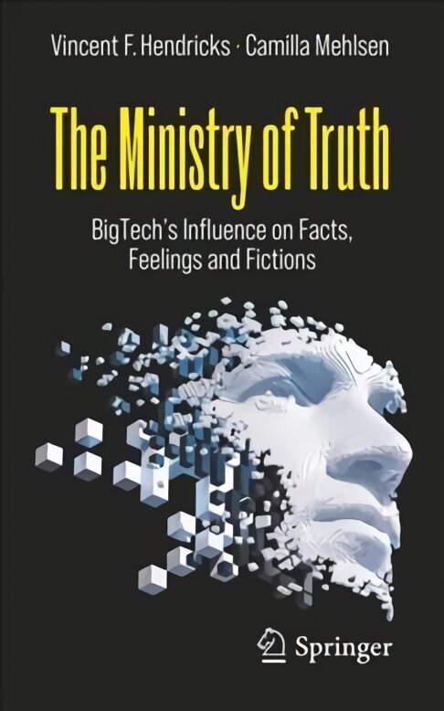 Ministry of Truth: BigTech's Influence on Facts, Feelings and Fictions 1st ed. 2022 hind ja info | Ühiskonnateemalised raamatud | kaup24.ee