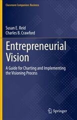 Entrepreneurial Vision: A Guide for Charting and Implementing the Visioning Process 1st ed. 2022 hind ja info | Majandusalased raamatud | kaup24.ee