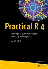 Practical R 4: Applying R to Data Manipulation, Processing and Integration 1st ed. hind ja info | Majandusalased raamatud | kaup24.ee