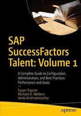 SAP SuccessFactors Talent: Volume 1: A Complete Guide to Configuration, Administration, and Best Practices: Performance and Goals 1st ed. цена и информация | Книги по экономике | kaup24.ee