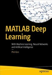 MATLAB Deep Learning: With Machine Learning, Neural Networks and Artificial Intelligence 1st ed. цена и информация | Книги по экономике | kaup24.ee